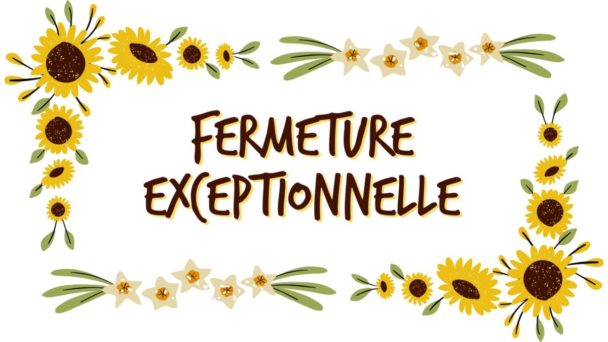 FERMETURE EXCEPTIONNLLE